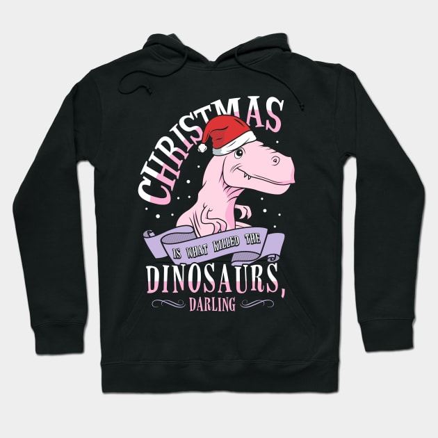 Christmas Is What Killed Dinosaurs, Darling Hoodie by KsuAnn